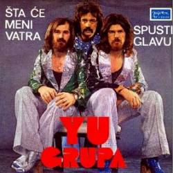 Yu Grupa : Sta Ce Meni Vatra - Spusti Glavu